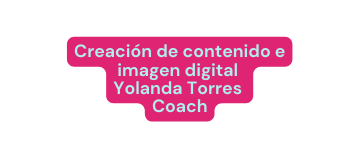 Creación de contenido e imagen digital Yolanda Torres Coach