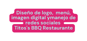 Diseño de logo menú imagen digital ymanejo de redes sociales Titos s BBQ Restaurante